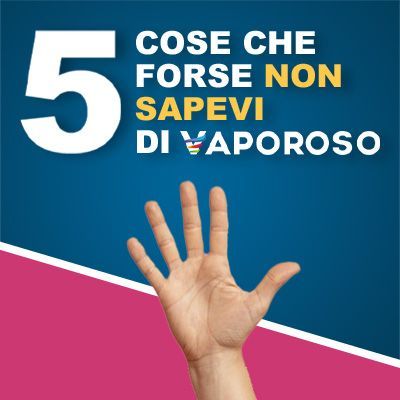 5 cose che forse non sapevi su Vaporoso